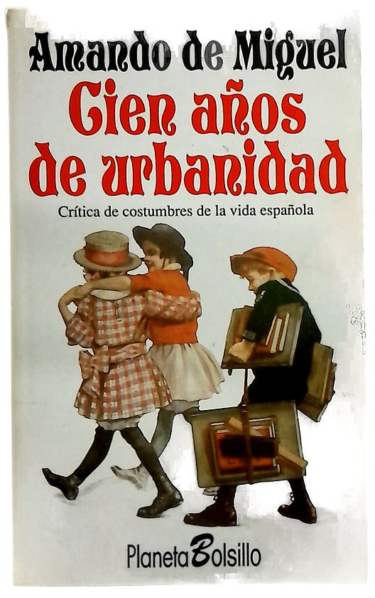 Cien años de urbanidad crítica de costumbres de la vida española