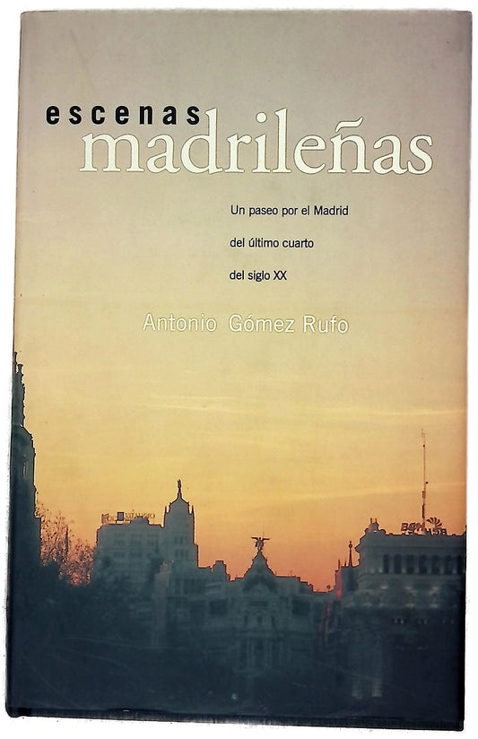 Escenas madrileñas un paseo por el Madrid del último cuarto del siglo XX