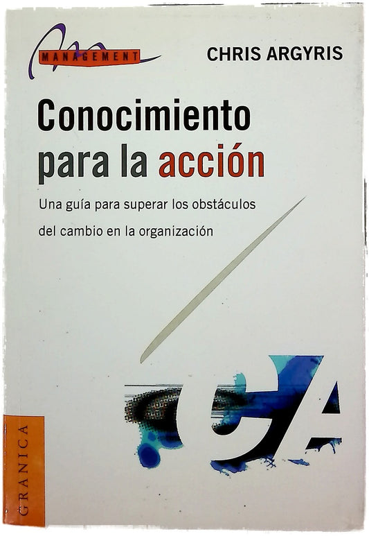 Conocimiento para la acción una guía para superar los obstáculos del cambio en la organización