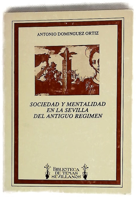 Sociedad y mentalidad en la Sevilla del Antiguo régimen