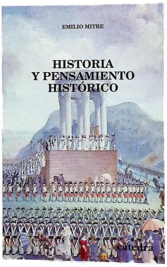 Historia y pensamiento histórico estudio y antología