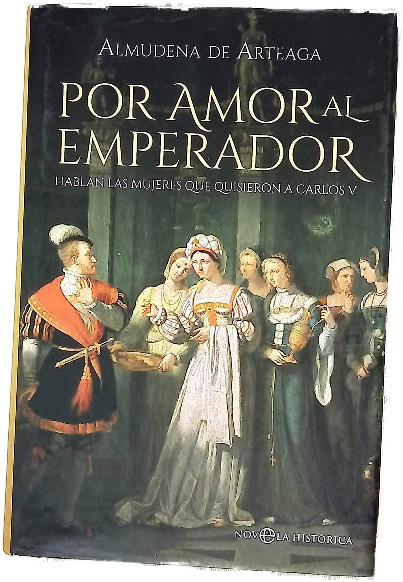 Por amor al emperador : hablan las mujeres que quisieron a Carlos V
