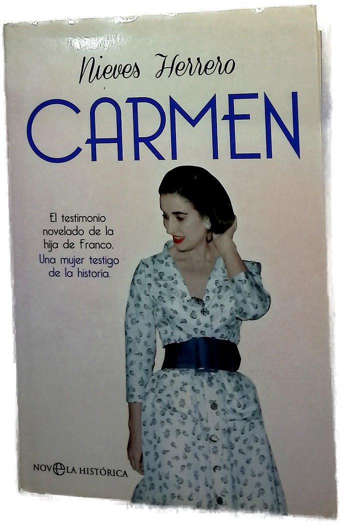 Carmen : el testimonio novelado de la hija de Franco, una mujer testigo de la historia