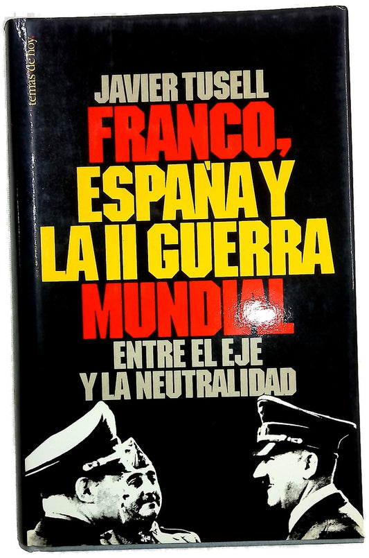 Franco, España y la II guerra mundial entre el eje y la neutralidad