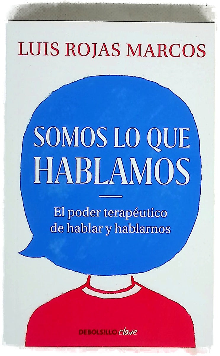 Somos lo que hablamos : El poder terapéutico de hablar y hablarnos