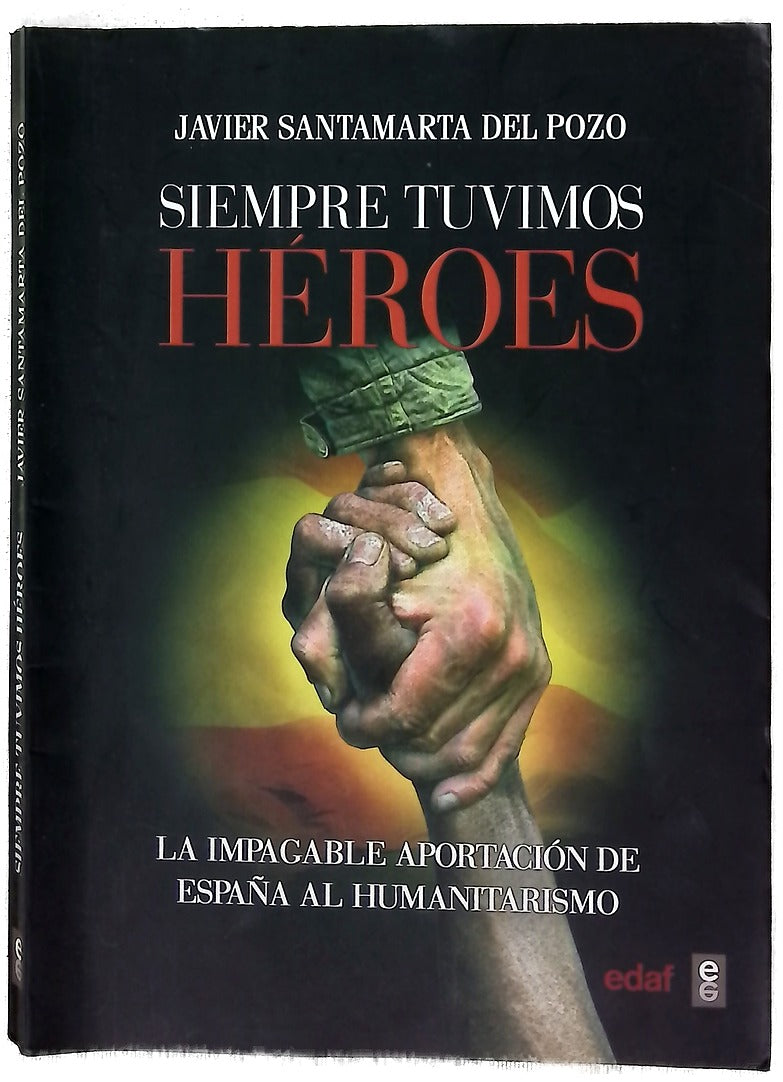 Siempre tuvimos héroes : la impagable aportación de España al humanitarismo