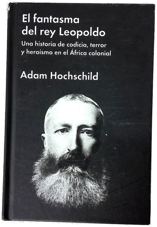 El fantasma del rey Leopoldo : una historia de codicia, terror y heroísmo en el África colonial