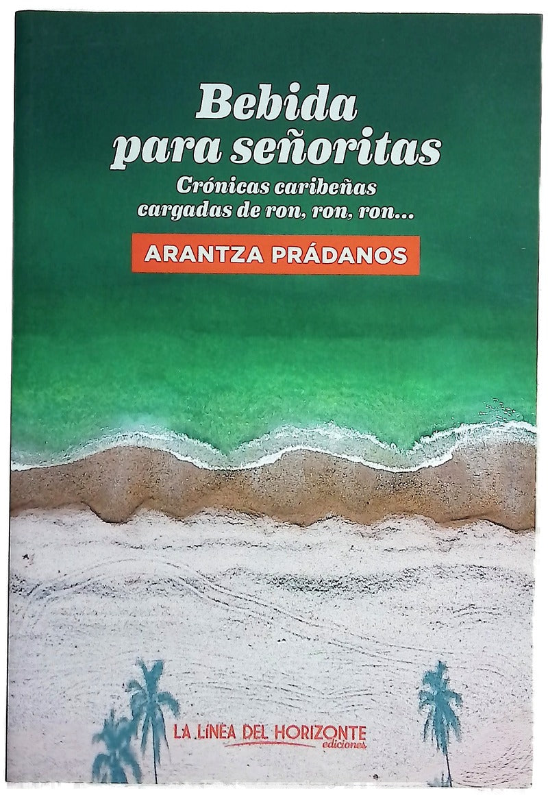 Bebida para señoritas : crónicas caribeñas cargadas de ron, ron, ron...