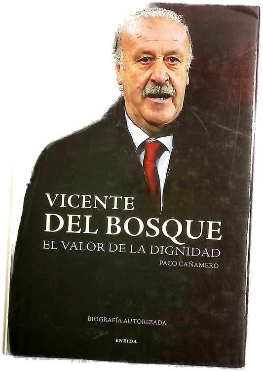 Vicente del Bosque el valor de la dignidad