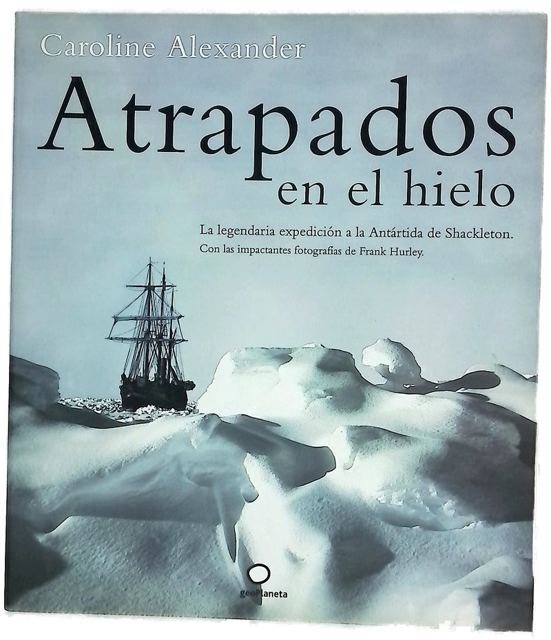 Atrapados en el hielo la legendaria expedición a la Antártida de Shackleton