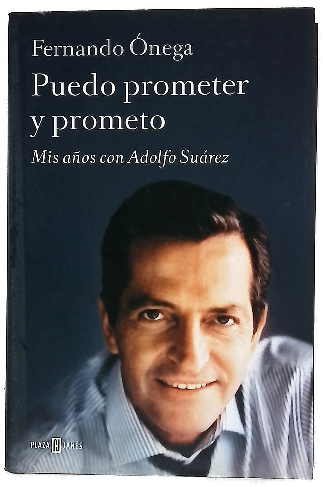 Puedo prometer y prometo : mis años con Adolfo Suárez
