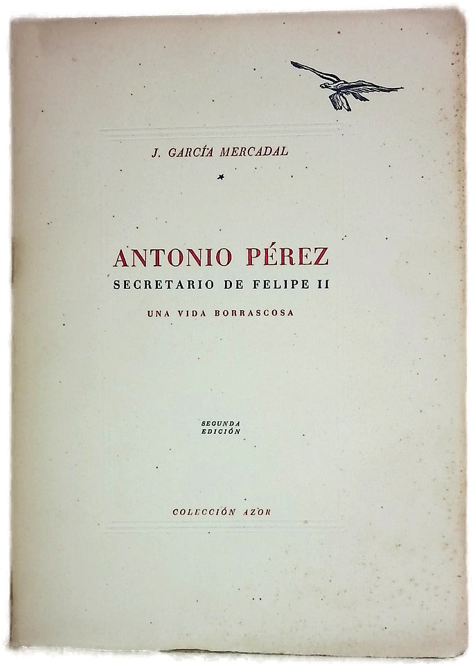 Antonio Pérez, Secretario de Felipe II Una vida borrascosa