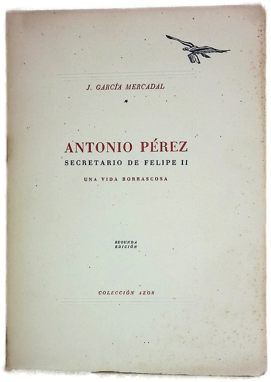 Antonio Pérez, Secretario de Felipe II Una vida borrascosa