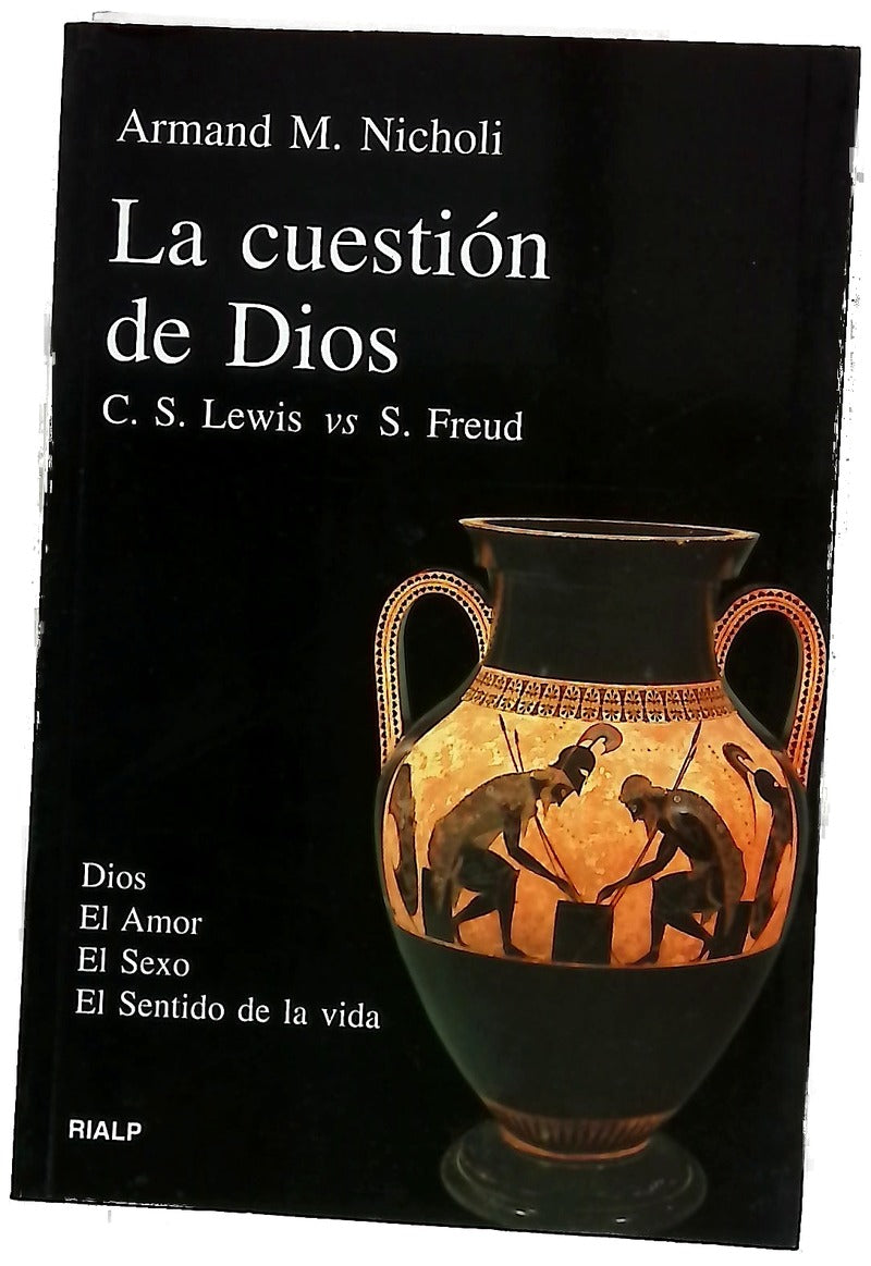 La cuestión de Dios C.S. Lewis y Sigmund Freud debaten acerca de Dios, el amor, el sexo y el sentido de la vida