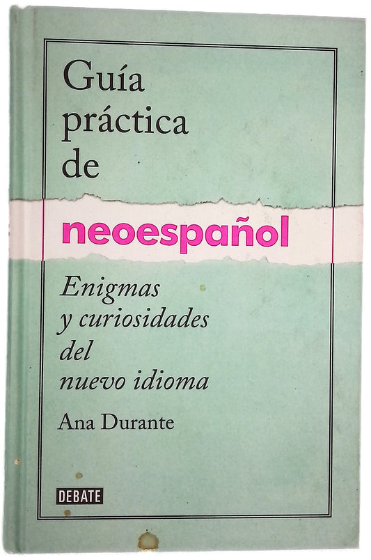 Guía práctica de neoespañol : enigmas y curiosidades del nuevo idioma
