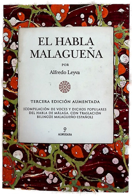 El habla malagueña compilación de voces y dichos populares del habla de Málaga : traslación bilingüe malagueño-español
