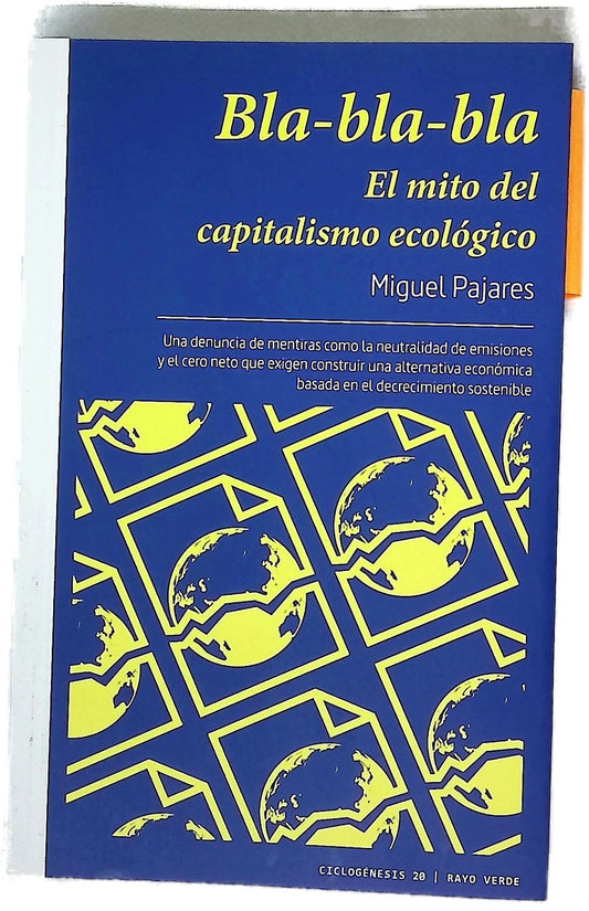 Bla-bla-bla : el mito del capitalismo ecológico : una denuncia de mentiras como la neutralidad de emisiones y el cero neto que exigen construir una alternativa económica basada en el decrecimiento sostenible