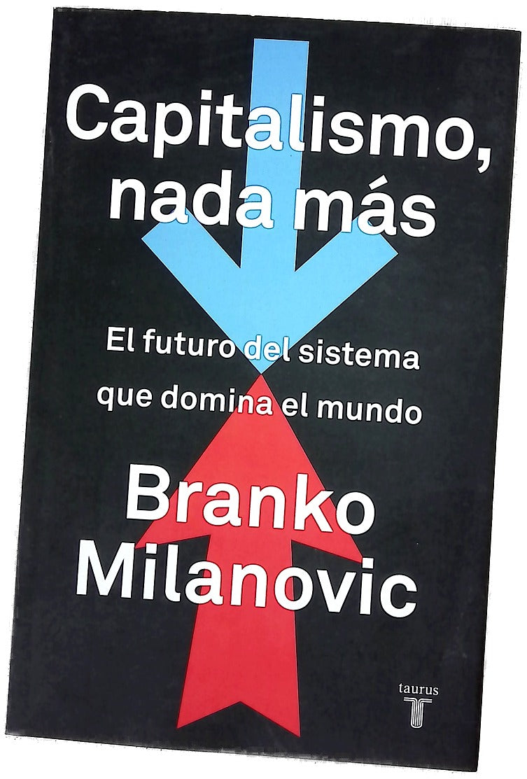 Capitalismo, nada más : el futuro del sistema, que domina el mundo