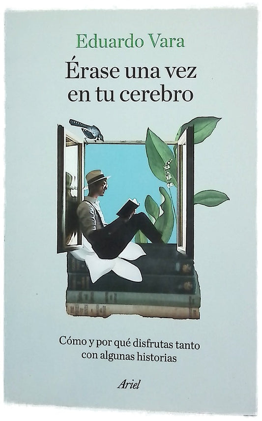 Érase una vez en tu cerebro : cómo y por qué disfrutas tanto con algunas historias