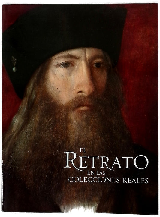 El retrato en las colecciones reales de Patrimonio Nacional : [Palacio Real de Madrid, del 4 de diciembre 2014 al 19 de abril de 2015]