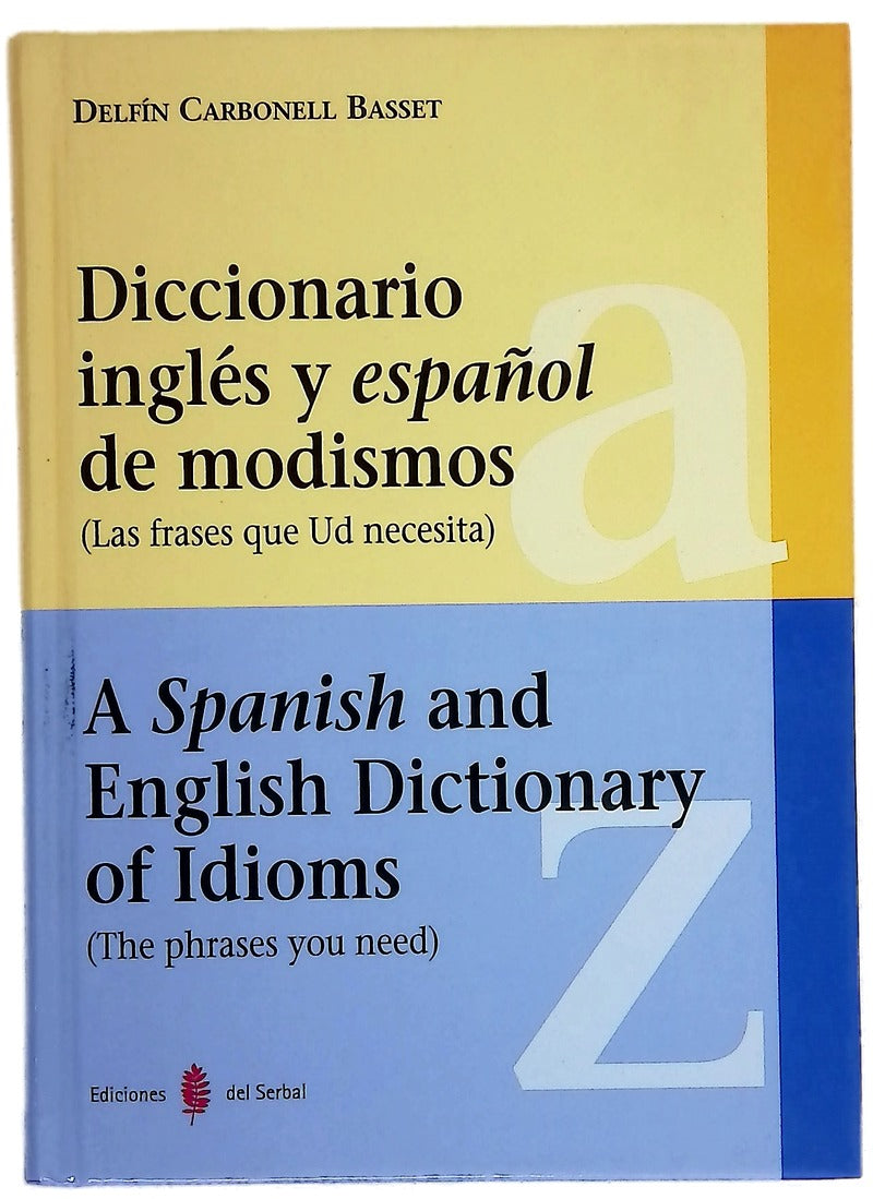 Diccionario inglés y español de modismos (las frases que Ud necesita) = A Spanish and English dictionary of idioms : (the phrases you need)