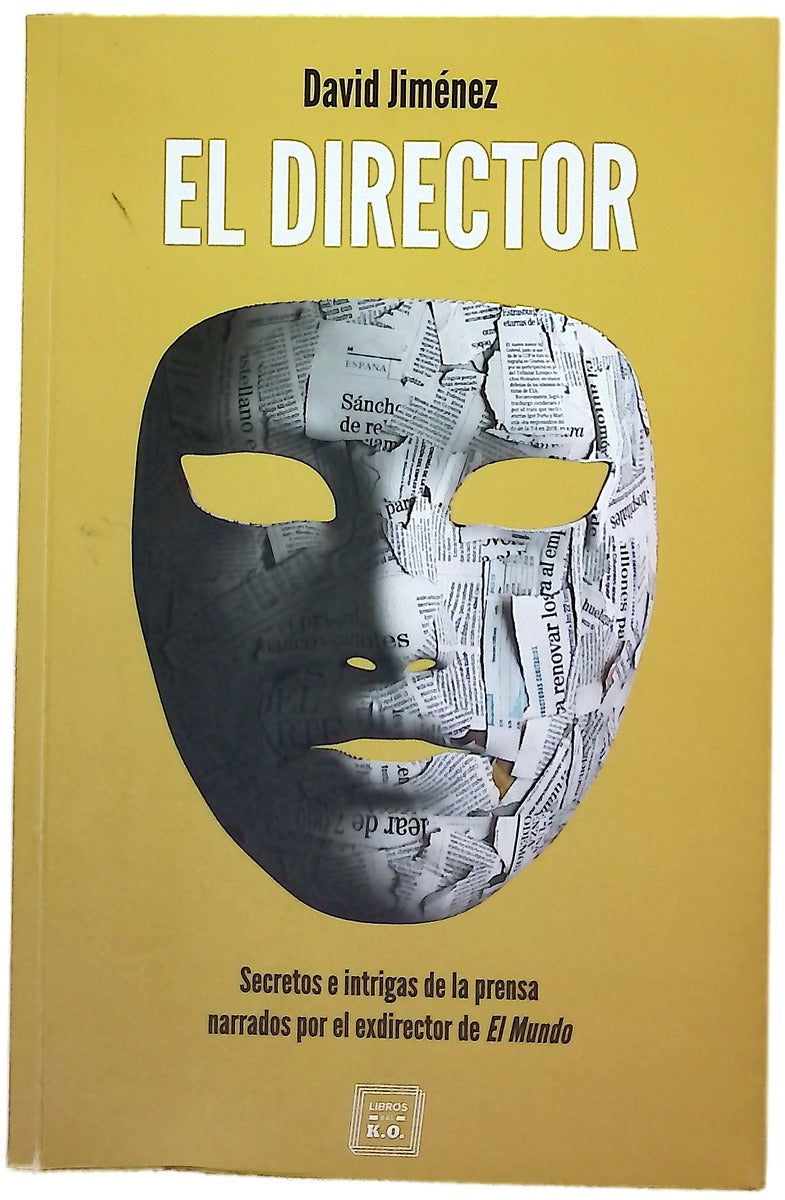El director : secretos e intrigas de la prensa narrados por el exdirector de El Mundo