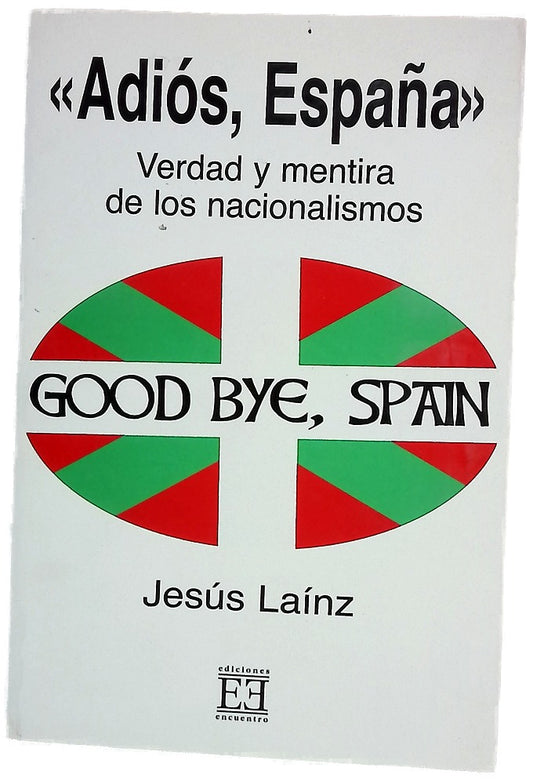 Adiós, España verdad y mentira de los nacionalismos