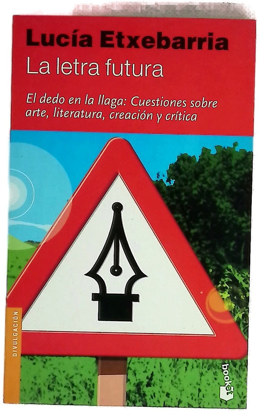 La letra futura : el dedo en la llaga, cuestiones sobre arte, literatura, creación y crítica