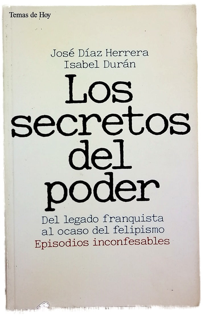 Los secretos del poder del legado franquista al ocaso del felipismo: episodios inconfesables