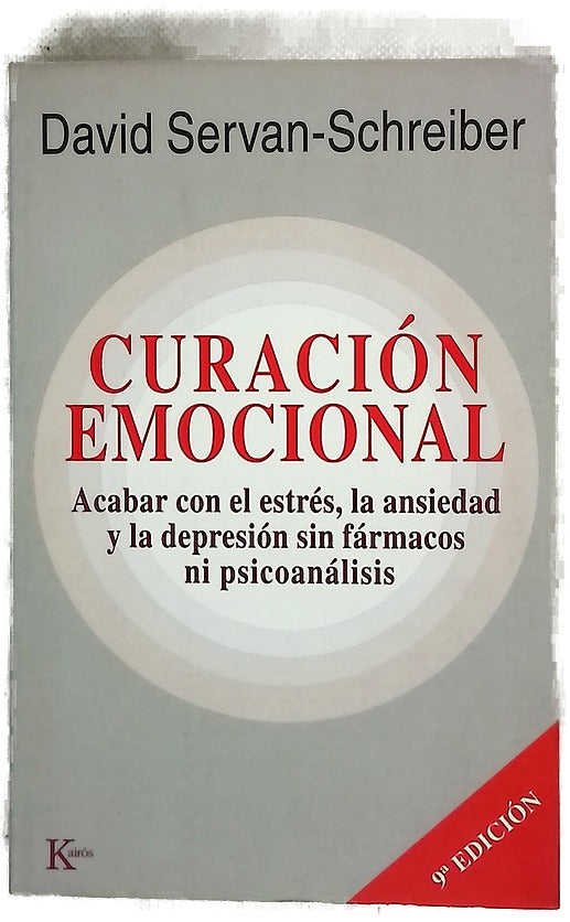 Curación emocional : acabar con el estrés, la ansiedad y la depresión sin fármacos ni psicoanálisis