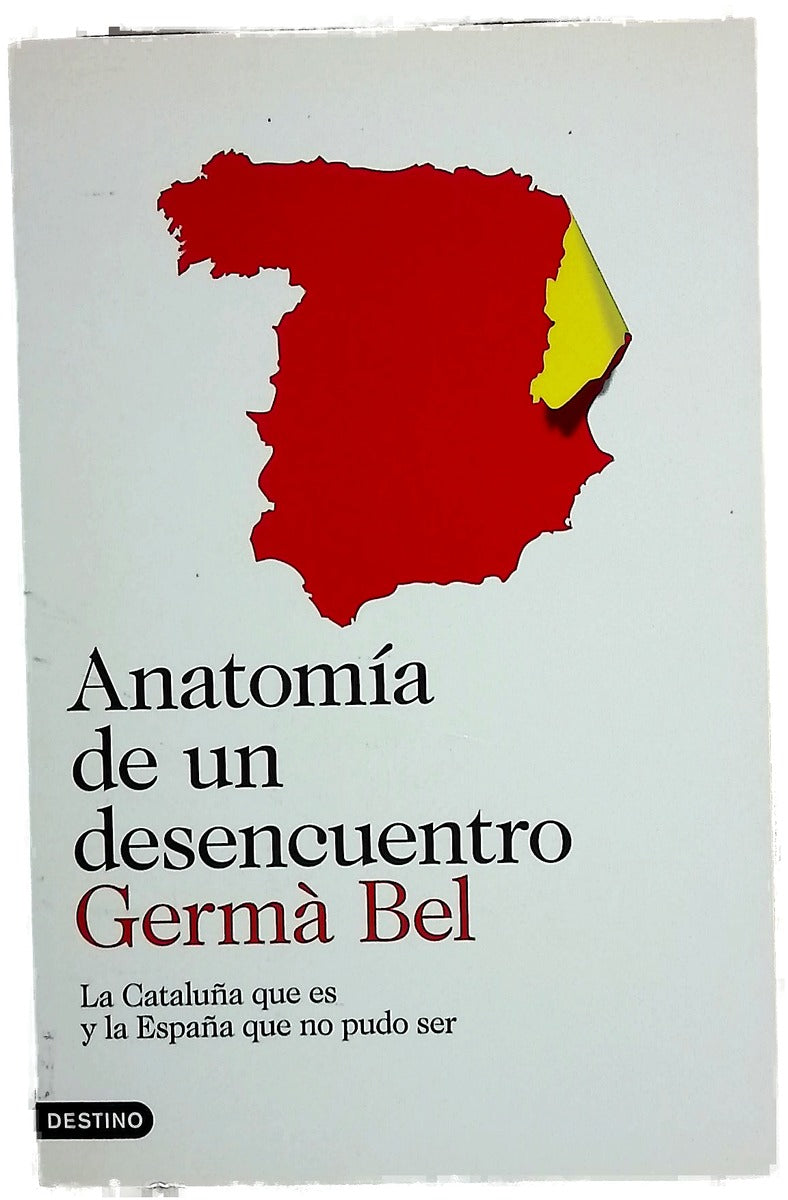 Anatomía de un desencuentro : la Cataluña que es y la España que no pudo ser
