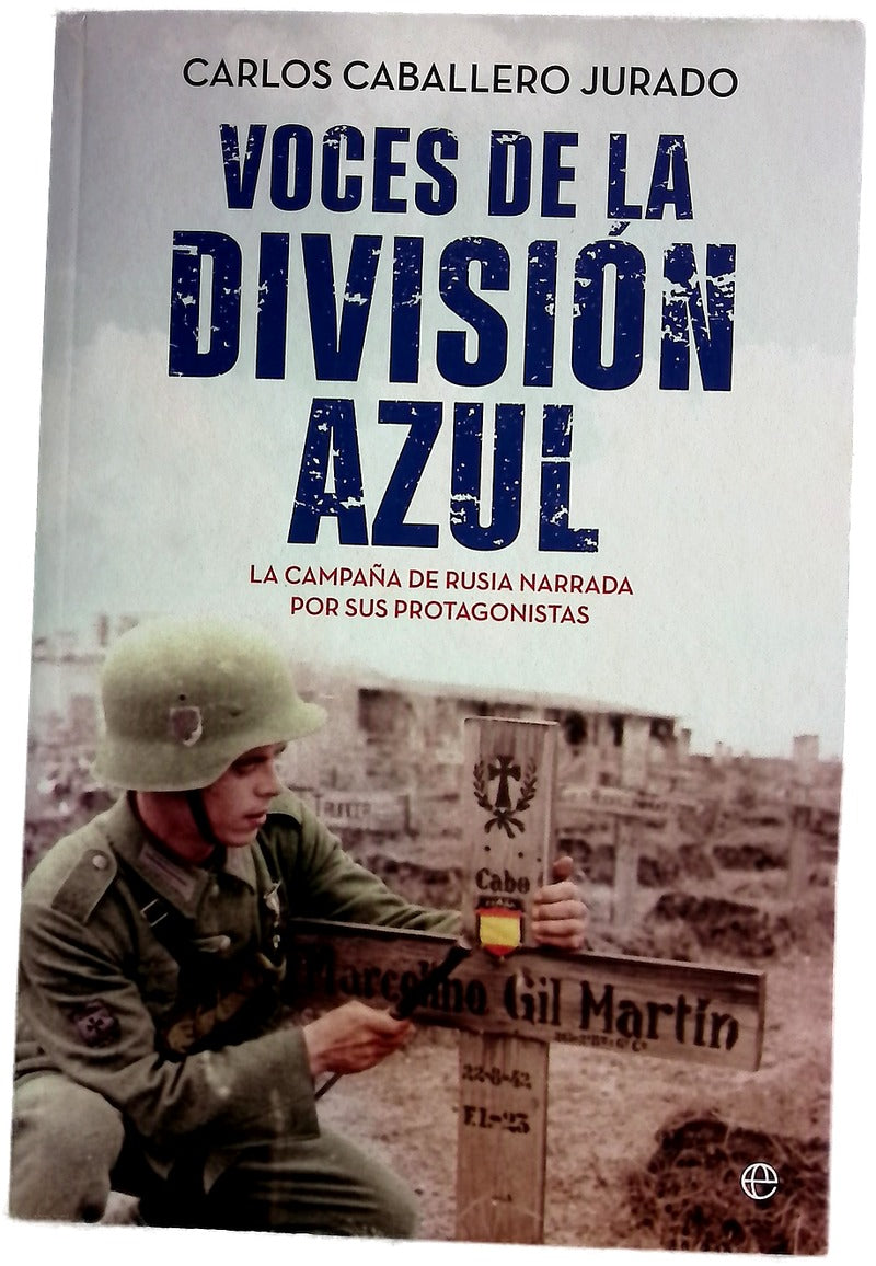 Voces de la División Azul : la campaña de Rusia narrada por sus protagonistas