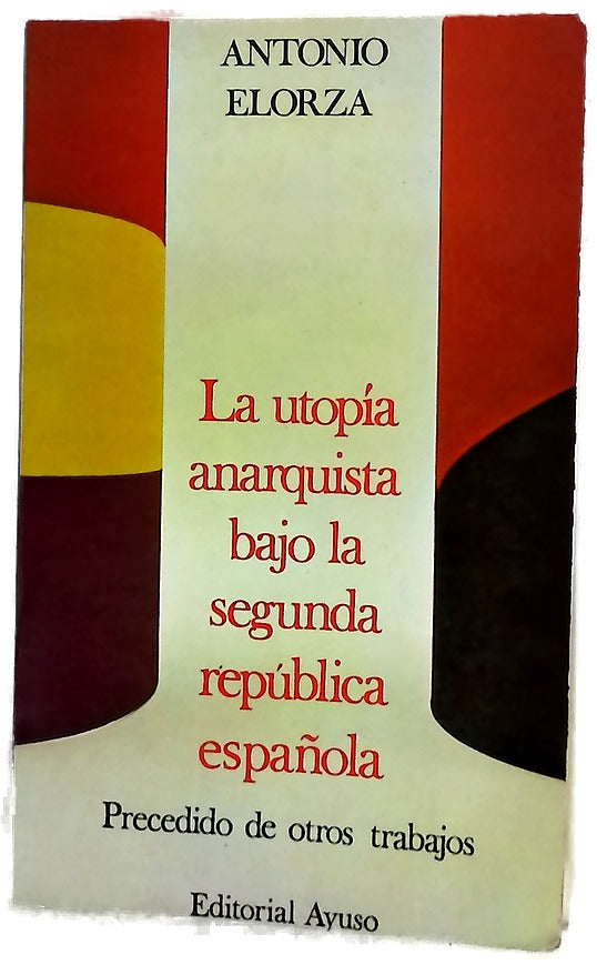 La utopía anarquista bajo la segunda república Precedido de otros trabajos