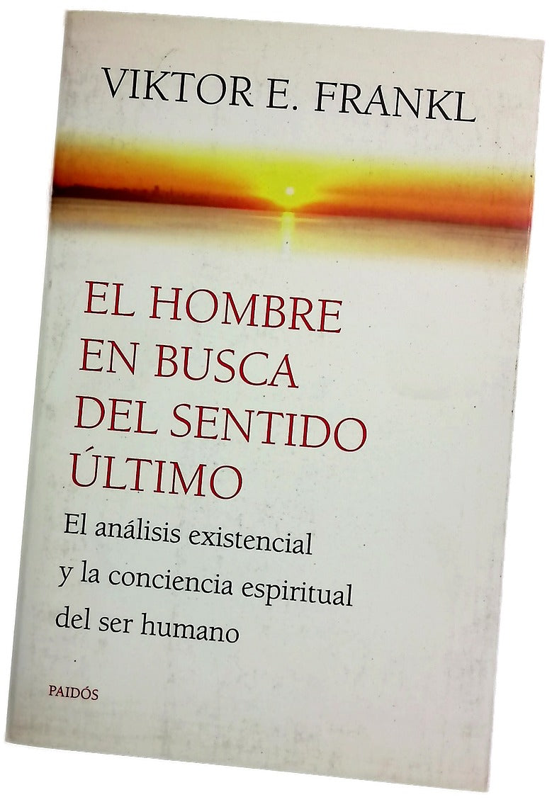 El hombre en busca del sentido último : el análisis existencial y la conciencia espiritual del ser humano