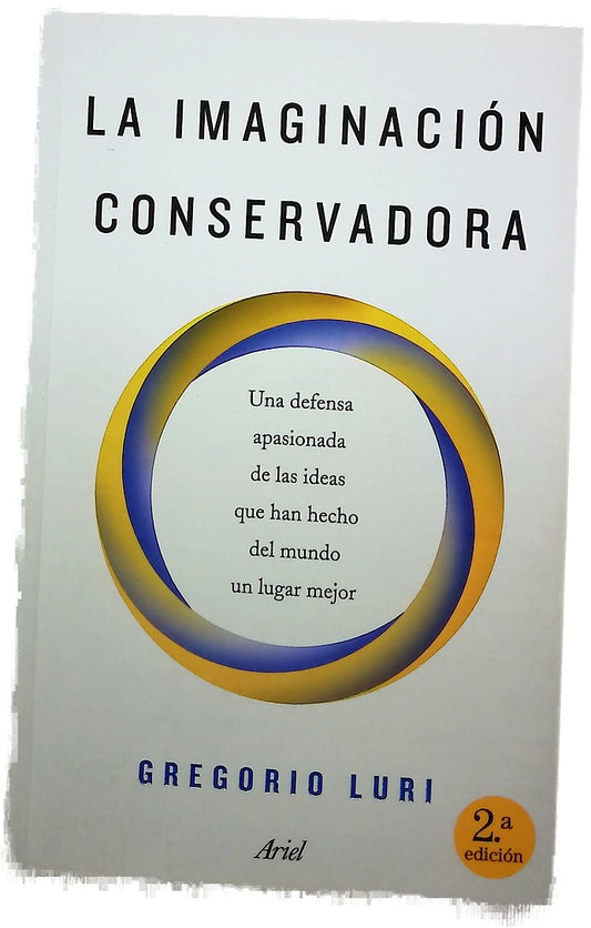 La imaginación conservadora : una defensa apasionada de las ideas que han hecho del mundo un lugar mejor