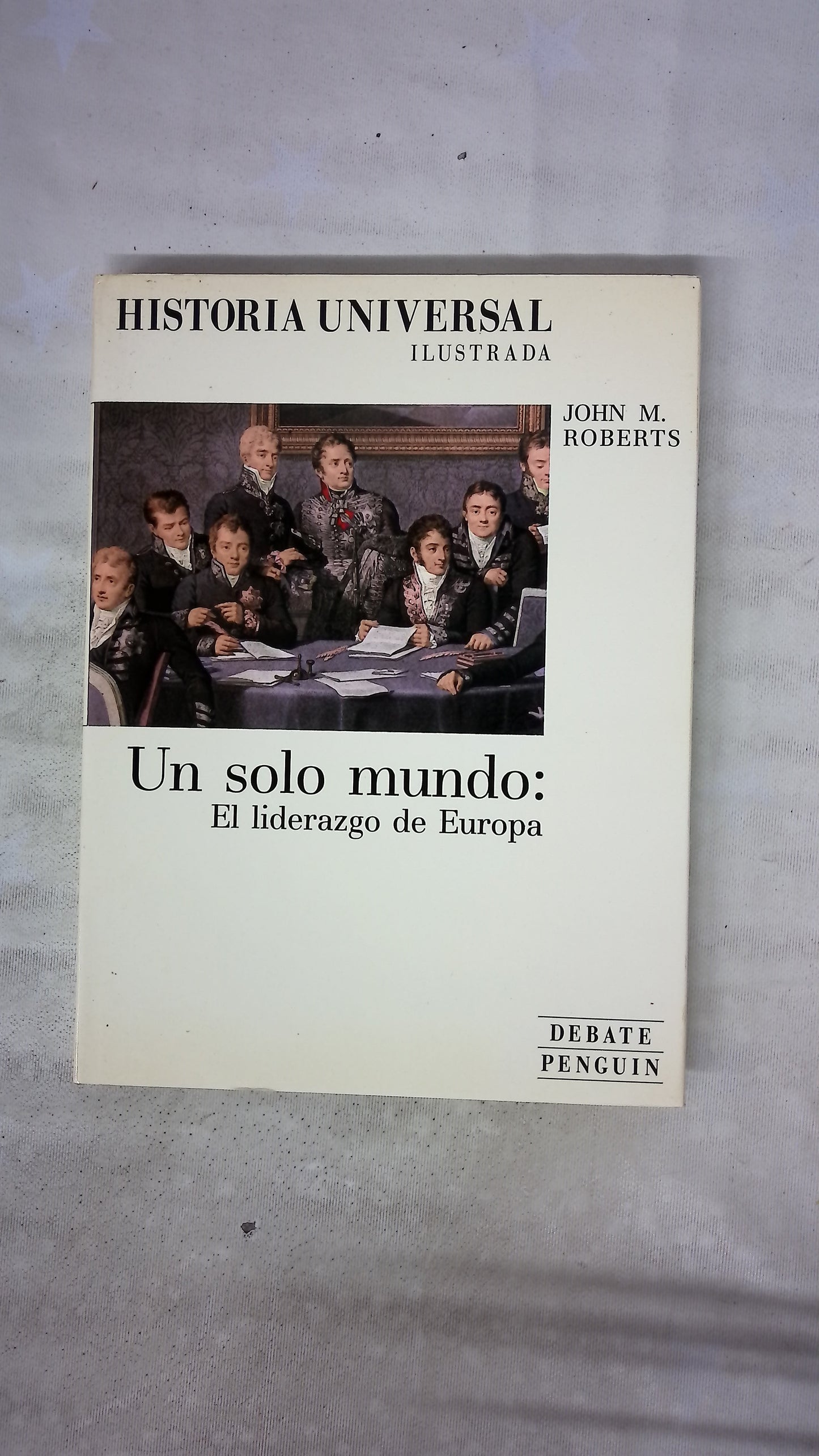 Historia universal ilustrada : Un solo mundo el liderazgo de Europa