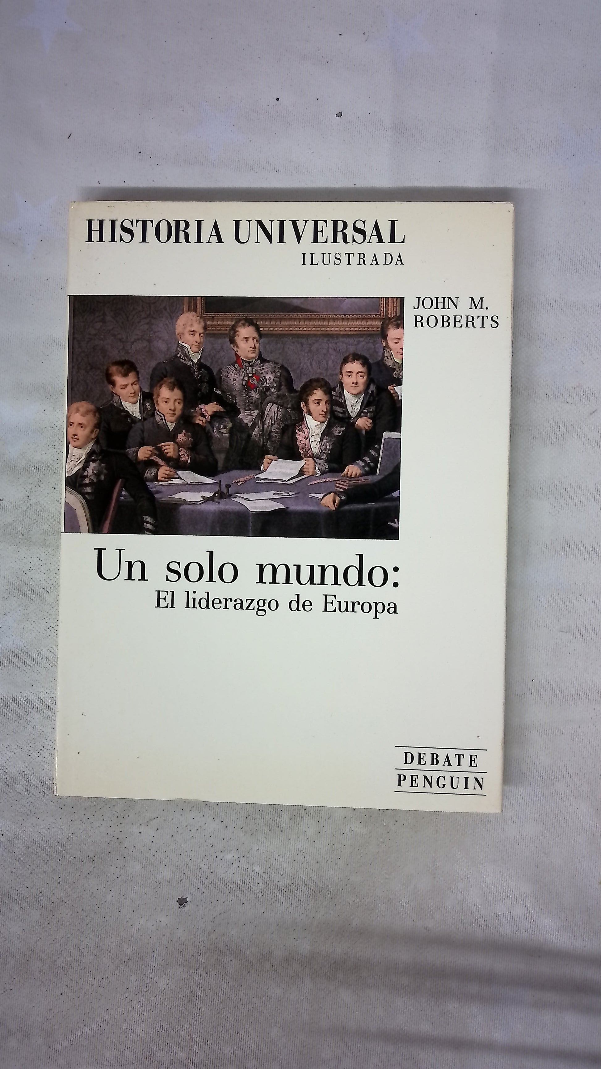 Historia universal ilustrada : Un solo mundo el liderazgo de Europa