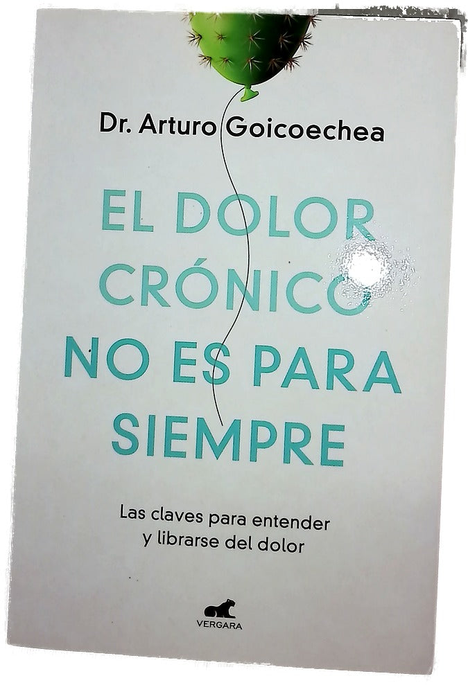 El dolor crónico no es para siempre : las claves para entender y librarse del dolor