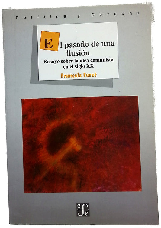 El pasado de una ilusión ensayo sobre la idea comunista en el siglo XX