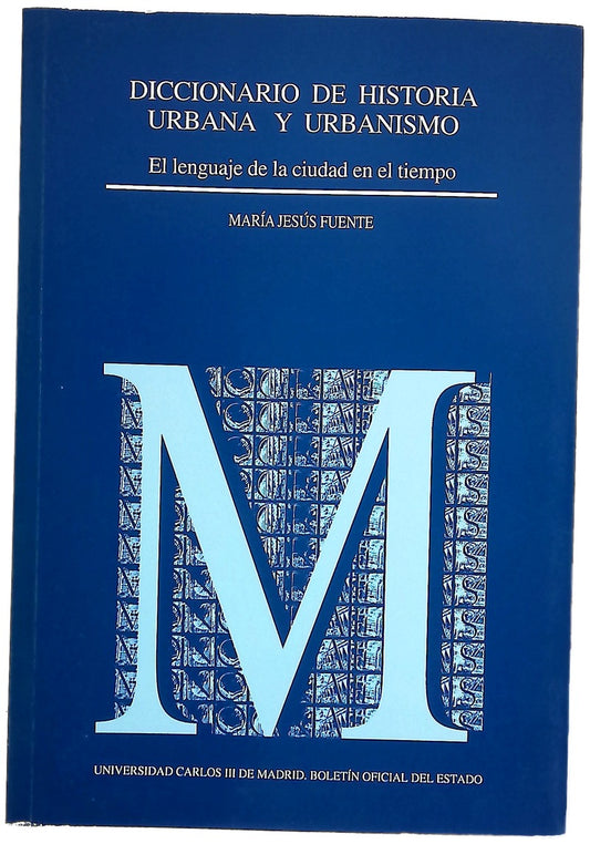 Diccionario de historia urbana y urbanismo el lenguaje de la ciudad en el tiempo
