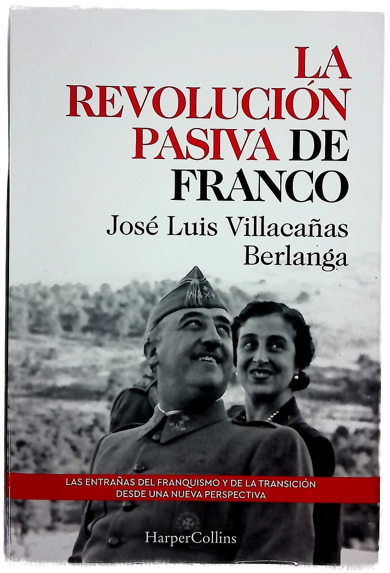 La revolución pasiva de Franco : las entrañas del franquismo y de la transición desde una nueva perspectiva