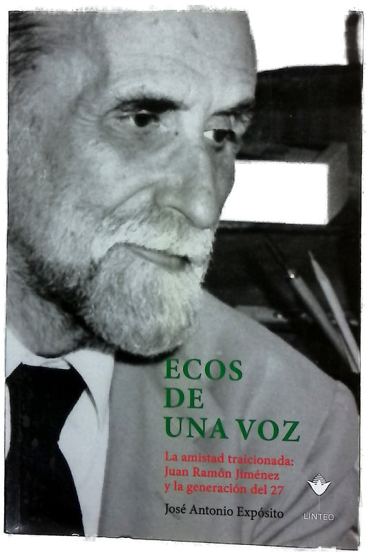 Ecos de una voz : la amistad traicionada : Juan Ramón Jiménez y la generación del 27