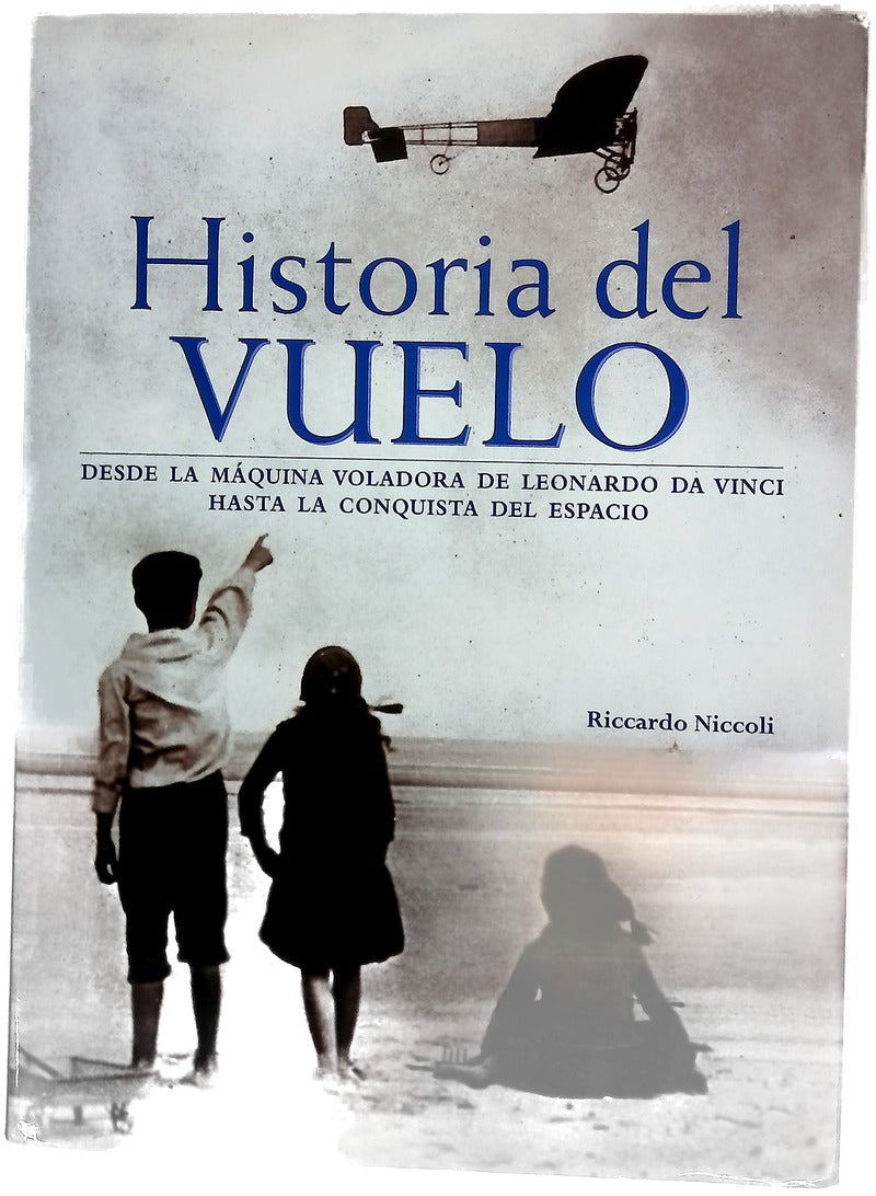 Historia del  vuelo. Desde la máquina voladora de Leonardo Da Vinci hasta la conquista del espacio