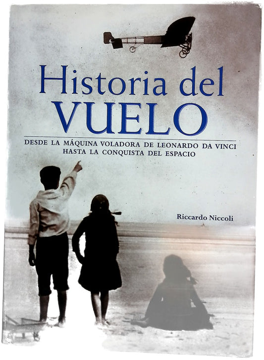 Historia del  vuelo. Desde la máquina voladora de Leonardo Da Vinci hasta la conquista del espacio