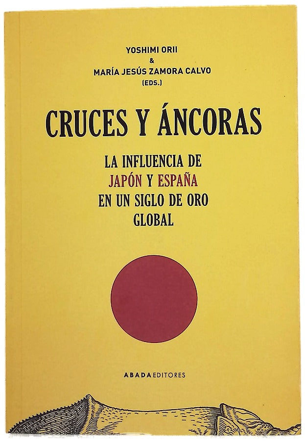 Cruces y áncoras : la influencia de Japón y España en un Siglo de Oro global