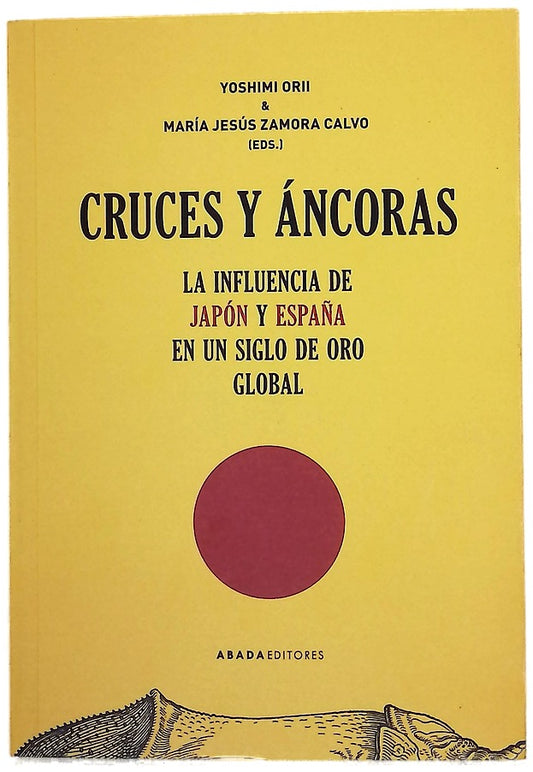 Cruces y áncoras : la influencia de Japón y España en un Siglo de Oro global