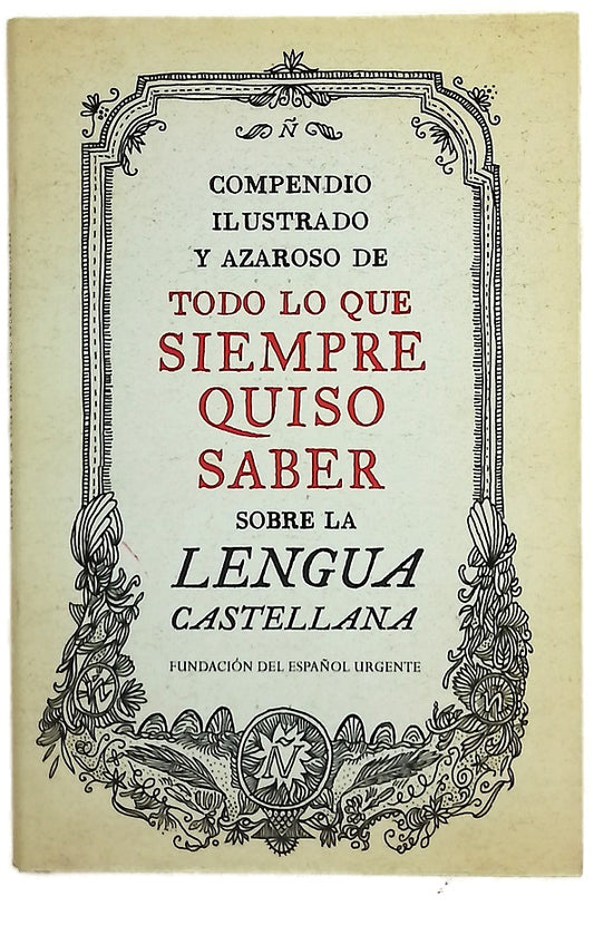 Compendio ilustrado y azaroso de todo lo que siempre quiso saber sobre la lengua castellana