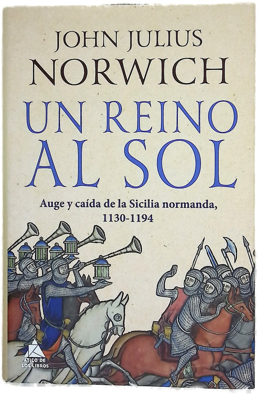 Un reino al sol : auge y caída de la Sicilia normanda, 1130-1194