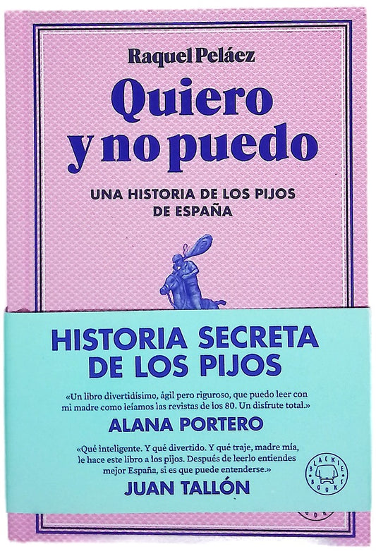 Quiero y no puedo : una historia de los pijos de España