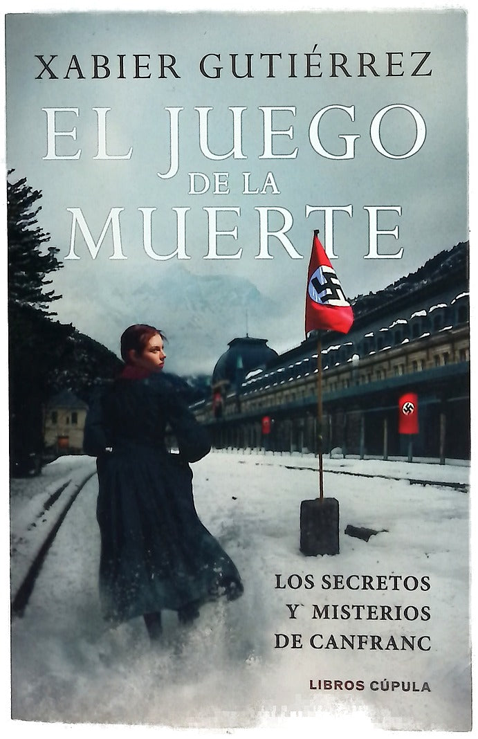 El juego de la muerte : los secretos y misterios de Canfranc